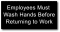 Employees Must Wash Hands Before Returning to Work Sign - 6" x 3" thumbnail